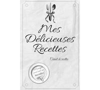Mes délicieuses recettes: carnet de recettes