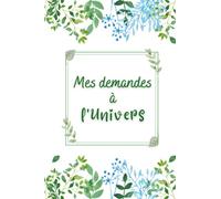 Mes demandes à l'Univers: Carnet de demandes à l’Univers - Journal de manifestation - Passez commande à l’Univers - 106 pages - 15,24 x 22,86 cm - 6x 9 pouces