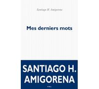 Mes derniers mots - Santiago Horacio Amigorena - P.o.l. - broché - Roman