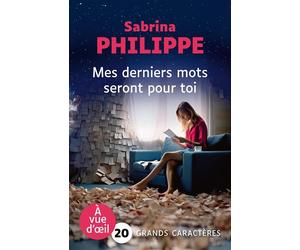 Mes derniers mots seront pour toi Grands caractères, édition accessible pour les malvoyants - Sabrina Philippe - A Vue D'oeil - broché - Roman