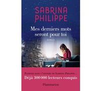 Sabrina Philippe – Mes derniers mots seront pour toi – Roman – broché – Flammarion