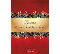 Mes derniers souhaits et dernières volontés: Planificateur et guide des formalités après le décès. Liste des informations importantes sur vos affaires ... votre famille aura besoin après votre décès