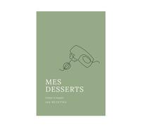Mes desserts - 100 recettes: Livre de cuisine - Cahier à remplir (En double page)