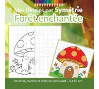 Mes Dessins par Symétrie : Forêt enchantée: Dessiner, colorier et créer en s’amusant - 5 à 10 ans