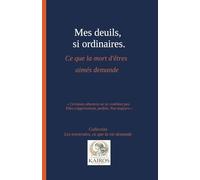 Mes deuils, si ordinaires.: Ce que la mort d'êtres aimés demande