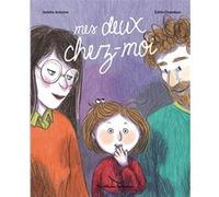 Amélie Antoine – Mes deux chez moi – Illustré par Edith Chambon – Casterman