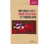Mes deux « ex » : Union soviétique et Yougoslavie