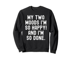 Mes Deux humeurs, Je suis si Heureuse et j'en AI Tellement marre Relatable Women Sweatshirt