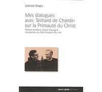 Mes dialogues avec Teilhard de Chardin sur la primauté du Christ