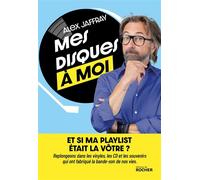 Mes disques à moi La bande-son de nos vies - Alex Jaffray - Rocher Eds Du - broché - Guide
