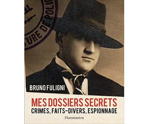 Mes dossiers secrets: Crimes, faits-divers, espionnage