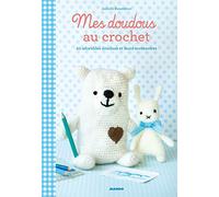 Mes doudous au crochet: 20 adorables doudous et leurs accessoires