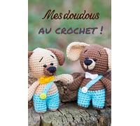Mes doudous au crochet !: Carnet de tricot à remplir (15,24 cms X 22,86 cms, 100 pages) / 14 projets à réaliser !
