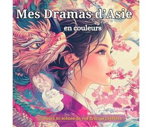 Mes Dramas d'Asie en couleurs: 30 scènes de vos dramas Asiatiques - Coloriage de Chine - Coloriage Japonais