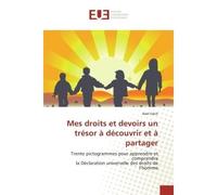 Mes droits et devoirs un trésor à découvrir et à partager Trente pictogrammes pour apprendre et comprendre la Déclaration universelle des droits de l’homme - Adel Fakih - Universitaires Europeennes - 