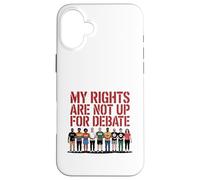 Mes droits ne font pas l'objet d'un débat sur la conception d'une manifestation pour l'égalité Coque pour iPhone 16 Plus