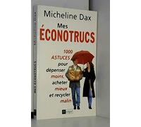 Mes éconotrucs: 1000 trucs pour dépenser moins, acheter mieux et recycler malin