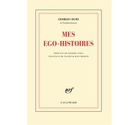 Mes Égo-Histoires - Précédé De Duby, Figures Posthumes Et Suivi De G. D., Ou Les Embarras De La Mémoire