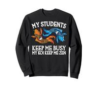 Mes élèves m'occupent Mes koï m'aident à Rester Zen Sweatshirt