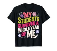 Mes élèves Ont survécu à Une année entière grâce à Moi, Professeur T-Shirt