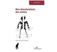 Mes élucubrations des sixties - Michel Picard - L'harmattan - broché - Roman