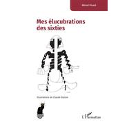 Mes élucubrations des sixties - Michel Picard - L'harmattan - broché - Roman