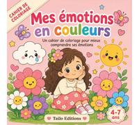 Mes émotions en couleurs: Un cahier de coloriage pour mieux comprendre ses émotions