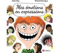 Mes émotions en expressions Danièle Morvan (Auteur), Alain Rey (Auteur), Roland Garrigue (Illustration)