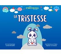 Mes émotions et moi - LA TRISTESSE: Une histoire sur la façon d'apaiser ta tristesse