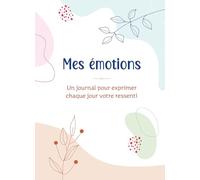 Mes émotions. Un journal pour exprimer chaque jour votre ressenti