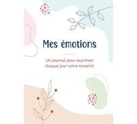 Mes émotions. Un journal pour exprimer chaque jour votre ressenti