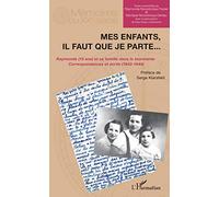 Mes enfants, il faut que je parte. . .: Raymonde (13 ans) et sa famille dans la tourmente Correspondances et écrits (1942-1944)