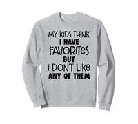 Mes enfants pensent que j'ai des favoris mais je n'aime aucun d'entre eux Sweatshirt