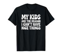 Mes Enfants sont la Raison pour laquelle Je ne Peux Pas Avoir de Belles Choses T-Shirt