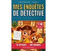 Mes Enquêtes de Détective: 10 affaires et 100 énigmes à résoudre pour enfants de 7 à 10 ans : codes secrets, indices, labyrinthes, logique | Carnet de détective avec solutions, du CE1 au CM2