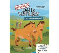 Mes Enquêtes Défis Nature - Des Chevaux Libres - Avec Un Cahier Docu, Une Boussole Et Des Jeux