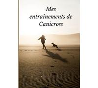 Mes entraînements de Canicross: Carnet de suivi - Entraînements Canicross - 17,78 cm x 25,4 cm - 100 pages