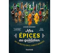 Mes Épices Au Quotidien - Avec 100 Recettes Simples, Saines Et Savoureuses