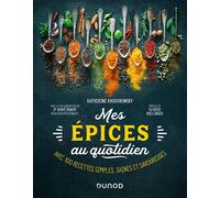 Mes épices au quotidien Avec 100 recettes simples, saines et savoureuses - Katherine Khodorowsky - Dunod - cartonné - Guide
