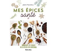Mes épices santé: Bienfaits et usages de 25 épices du quotidien