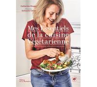 Mes essentiels de la cuisine végétarienne 85 recettes simples, efficaces et délicieuses - Catherine Kluger - La Martiniere Eds De - broché - Guide