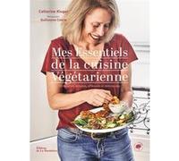 Mes essentiels de la cuisine végétarienne: 85 recettes simples, efficaces et délicieuses