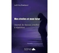 Mes étoiles et mon futur - journal de fausses couches à répétition