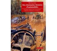 Mes etonnantes histoires d'automobiles Du musee national de l'automobile, collection schlumpf, et d'ailleurs... - Pat Garnier - Gens D'alsace - broché - Guide