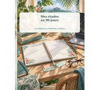 Mes études en 90 jours: Je m'organise, je progresse, je réussis