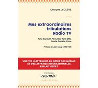 Mes extraordinaires tribulations radio tv Kyiv, Beyrouth, Paris, New York, ONU, Russie, Somalie, Chine - Georges Leclere - ASME - broché - Autobiographie