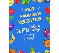 Mes Fameuses Recettes De P’ti chef, un carnet de recettes à remplir :: Cahier de recettes à personnaliser avec ses recettes préférées. Pour les P’ti ... recettes) 130 pages format 8.5x11 po /A4