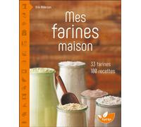 Mes farines maison - 33 farines, 100 recettes - Erin Alderson - Terran Eds De - broché - Guide