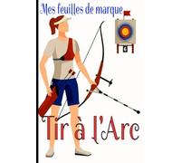 Mes feuilles de marque tir à l'arc: Livret de pointage de tir à l'arc et de notes pour athlètes entraîneurs de la discipline 15,24 cm par 22,86 cm 121 pages Feuilles de marque