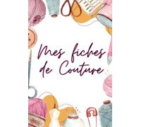Mes fiches de couture: Carnet de note de couture, fiches de projets détaillées et conviviales - Une belle idée de cadeau.